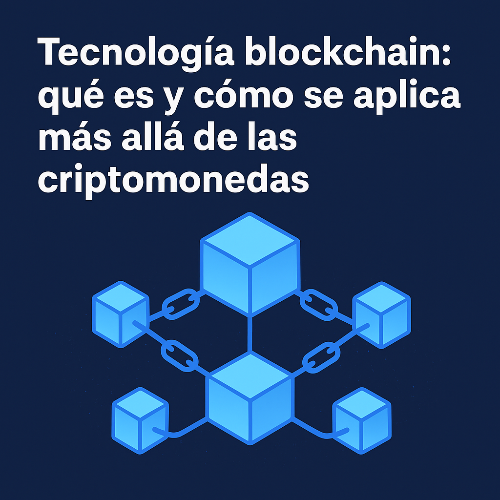 Tecnología blockchain: qué es y cómo se aplica más allá de las criptomonedas en 2025 1 tecnologia blockchain
